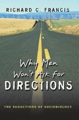Richard C. Francis - Why Men Won't Ask for Directions, Häftad