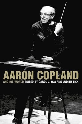 Carol J. Oja, Judith Tick - Aaron Copland and His World, Häftad