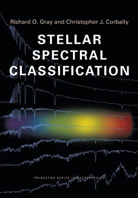 Richard O. Gray, Christopher J. Corbally - Stellar Spectral Classification, Häftad