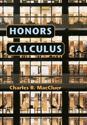 Charles R. MacCluer - Honors Calculus, Inbunden