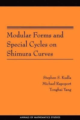 Stephen S. Kudla, Michael Rapoport, Tonghai Yang - Modular Forms and Special Cycles on Shimura Curves, Häftad