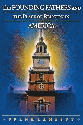 Frank Lambert - Founding Fathers and the Place of Religion in America, Häftad