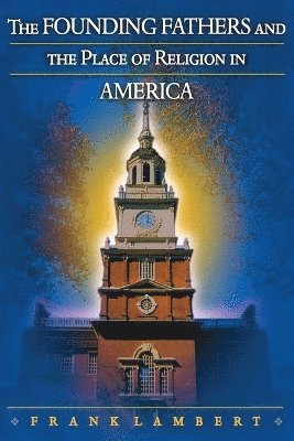 The Founding Fathers and the Place of Religion in America 1