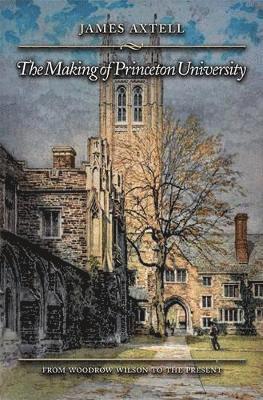 James Axtell - Making of Princeton University, Inbunden