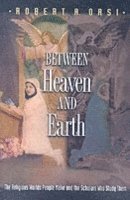 Robert A. Orsi - Between Heaven and Earth, Häftad