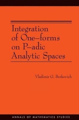 Vladimir G. Berkovich - Integration of One-forms on P-adic Analytic Spaces, Häftad