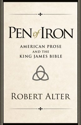 Robert Alter - Pen of Iron, Inbunden