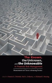 bokomslag The Known, the Unknown, and the Unknowable in Financial Risk Management