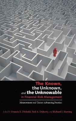 Francis X. Diebold, Neil A. Doherty, Richard J. Herring - Known, the Unknown, and the Unknowable in Financial Risk Management, Inbunden