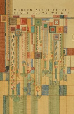 Frank Lloyd Wright - Modern Architecture, Inbunden