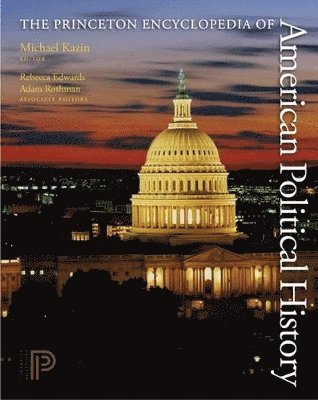 Michael Kazin, Rebecca Edwards, Adam Rothman - Princeton Encyclopedia of American Political History. (Two volume set), Inbunden