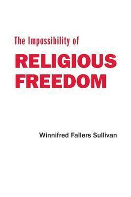 bokomslag The Impossibility of Religious Freedom