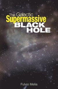 bokomslag The Galactic Supermassive Black Hole