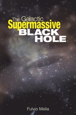 Fulvio Melia - Galactic Supermassive Black Hole, Häftad