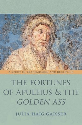 Julia Haig Gaisser - Fortunes of Apuleius and the Golden Ass, Inbunden