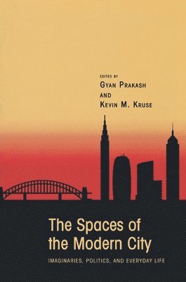 Gyan Prakash, Kevin M. Kruse - Spaces of the Modern City, Häftad