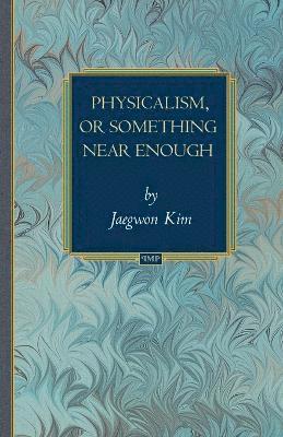 Jaegwon Kim - Physicalism, or Something Near Enough, Häftad