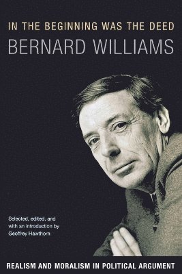 Bernard Williams, Geoffrey Hawthorn - In the Beginning Was the Deed, Häftad