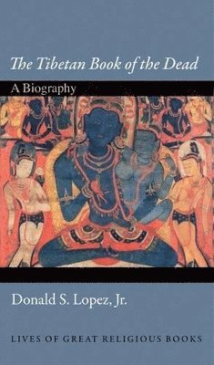 Donald S. Lopez Jr., Jr. Lopez, Donald S., Donald S. Lopez - Tibetan Book of the Dead, Inbunden