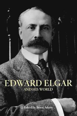 bokomslag Edward Elgar and His World