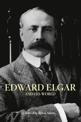 bokomslag Edward Elgar and His World