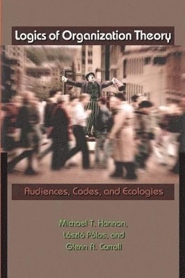 Michael T. Hannan, László Pólos, Glenn R. Carroll - Logics of Organization Theory, Häftad