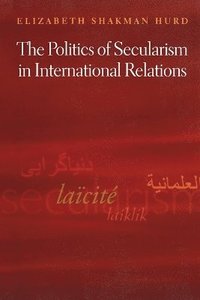 bokomslag The Politics of Secularism in International Relations