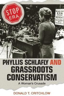 Donald T. Critchlow - Phyllis Schlafly and Grassroots Conservatism, Häftad