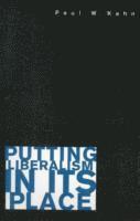 Paul W. Kahn - Putting Liberalism in Its Place, Häftad