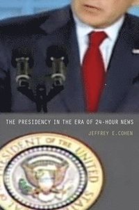 bokomslag The Presidency in the Era of 24-Hour News