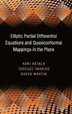 Kari Astala, Tadeusz Iwaniec, Gaven Martin - Elliptic Partial Differential Equations and Quasiconformal Mappings in the Plane, Inbunden