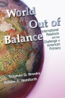 Stephen G. Brooks, William C. Wohlforth - World Out of Balance, Häftad