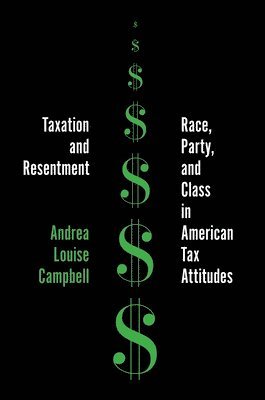 Andrea Louise Campbell - Taxation and Resentment, Inbunden