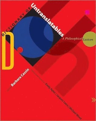 Barbara Cassin, Emily Apter, Jacques Lezra, Michael Wood - Dictionary of Untranslatables, Inbunden