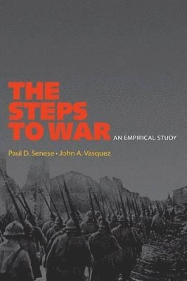 Paul D. Senese, John A. Vasquez, John a. Vasquez, Paul D Senese, John A Vasquez - Steps to War, Häftad