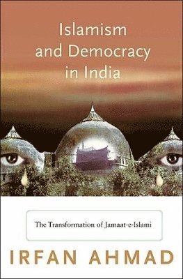 Irfan Ahmad - Islamism and Democracy in India, Häftad
