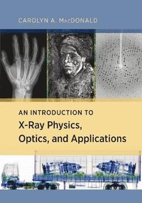 bokomslag An Introduction to X-Ray Physics, Optics, and Applications