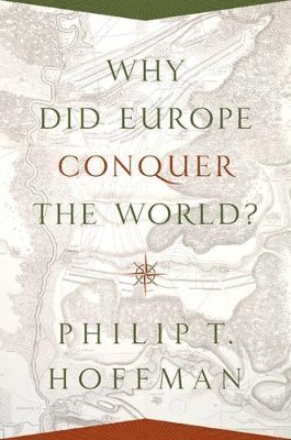 Philip T. Hoffman - Why Did Europe Conquer the World?, Inbunden