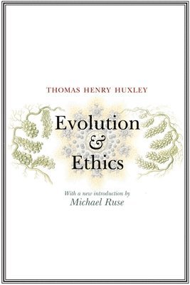 Thomas Henry Huxley, Michael Ruse - Evolution and Ethics, Häftad
