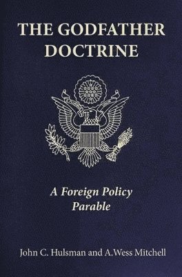 John C. Hulsman, A. Wess Mitchell, Dr John C. Hulsman - Godfather Doctrine, Inbunden