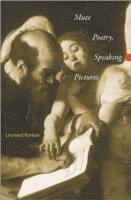 Leonard Barkan - Mute Poetry, Speaking Pictures, Inbunden