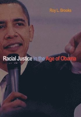 Roy L. Brooks - Racial Justice in the Age of Obama, Inbunden