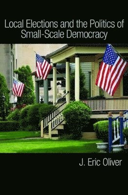 Local Elections and the Politics of Small-Scale Democracy 1