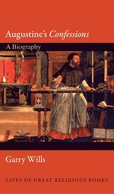 Garry Wills - Augustine's Confessions, Inbunden
