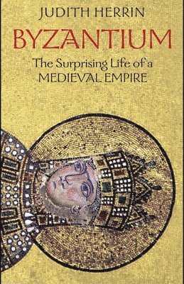 bokomslag Byzantium: The Surprising Life of a Medieval Empire