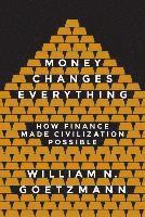 William N. Goetzmann - Money Changes Everything, Inbunden