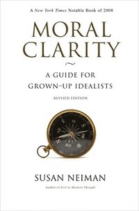 bokomslag Moral Clarity: A Guide for Grown-Up Idealists - Revised Edition