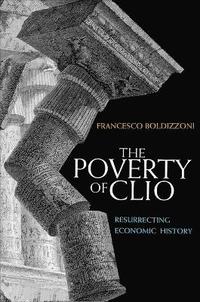 bokomslag The Poverty of Clio: Resurrecting Economic History