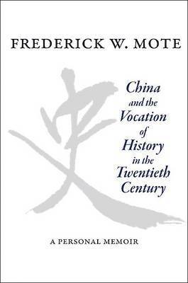 Frederick W. Mote - China and the Vocation of History in the Twentieth Century, Inbunden