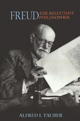 Alfred I. Tauber - Freud, the Reluctant Philosopher, Häftad